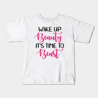 Wake up beauty its time to beast Kids T-Shirt